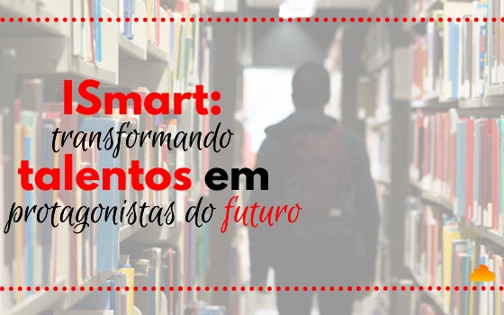 ISmart: Transformando talentos em protagonistas do futuro