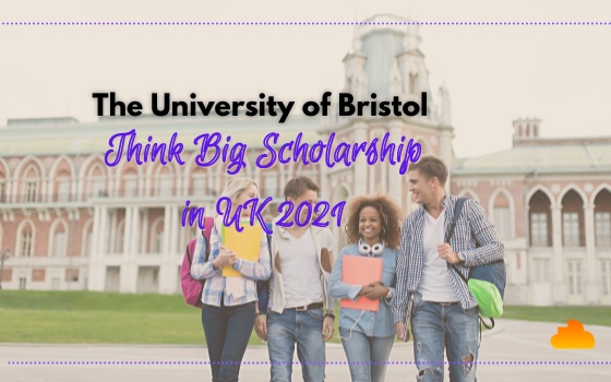The University of Bristol Think Big Scholarship in UK 